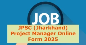 Read more about the article JPSC (Jharkhand) Project Manager Online Form 2025