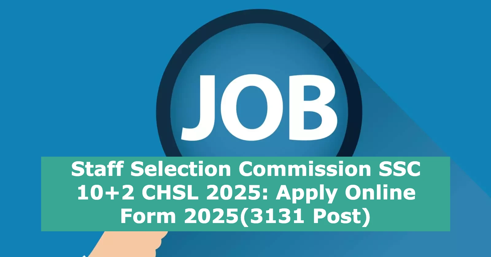 Staff Selection Commission SSC 10+2 CHSL 2025- Apply Online Form 2025